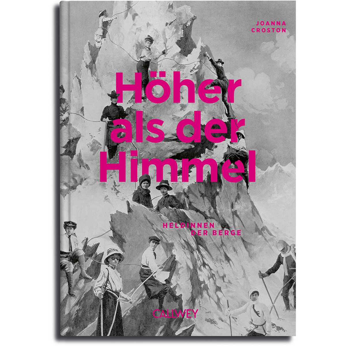 Höher als der Himmel. Heldinnen der Berge. Geschichten wegweisender Bergsteigerinnen