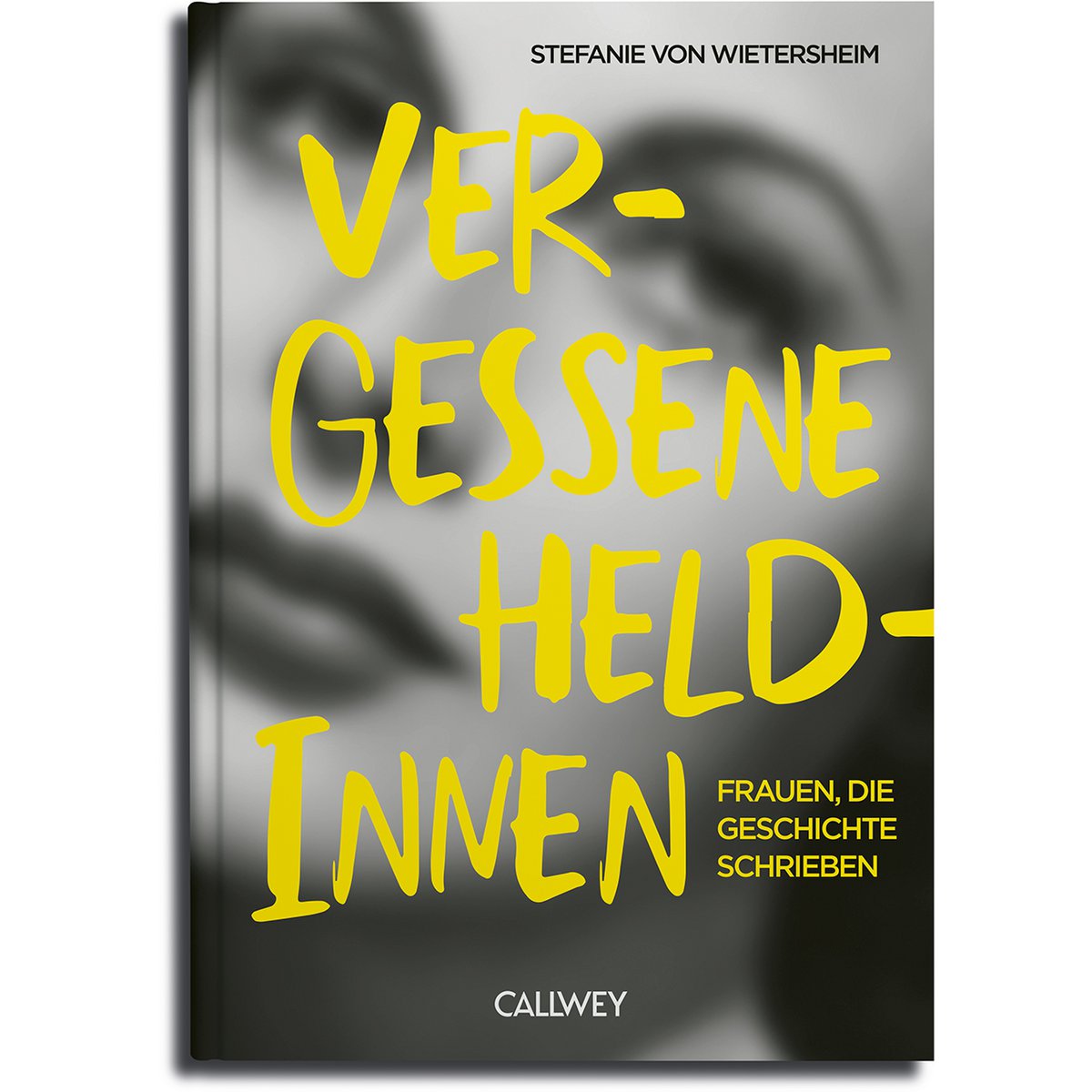 Vergessene Heldinnen. Frauen, die Geschichte schrieben