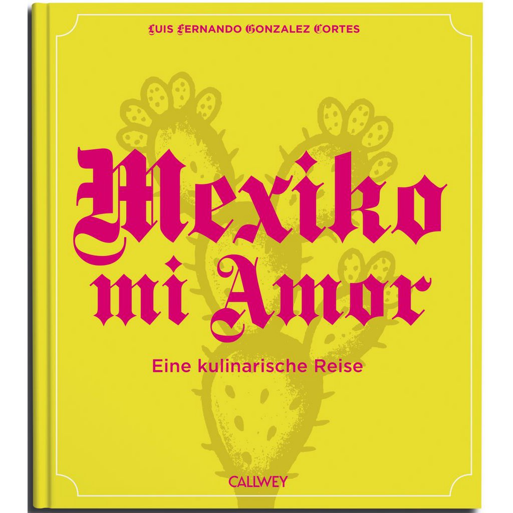 Mexiko mi Amor. Eine kulinarische Reise (Deutsch)