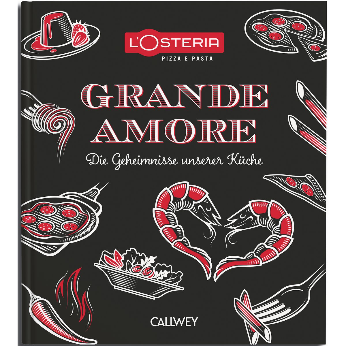 L´Osteria Grande Amore. Die Geheimnisse unserer Küche