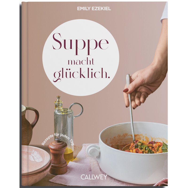 Suppe macht glücklich. Rezepte für jeden Tag